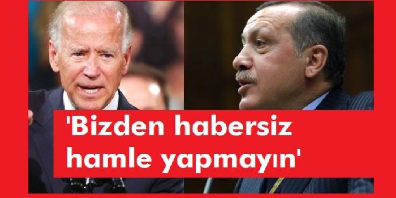 'Bizden habersiz hamle yapmayın'