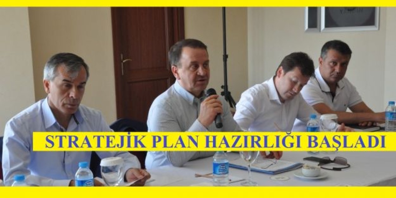 STRATEJİK PLAN HAZIRLIĞI BAŞLADI