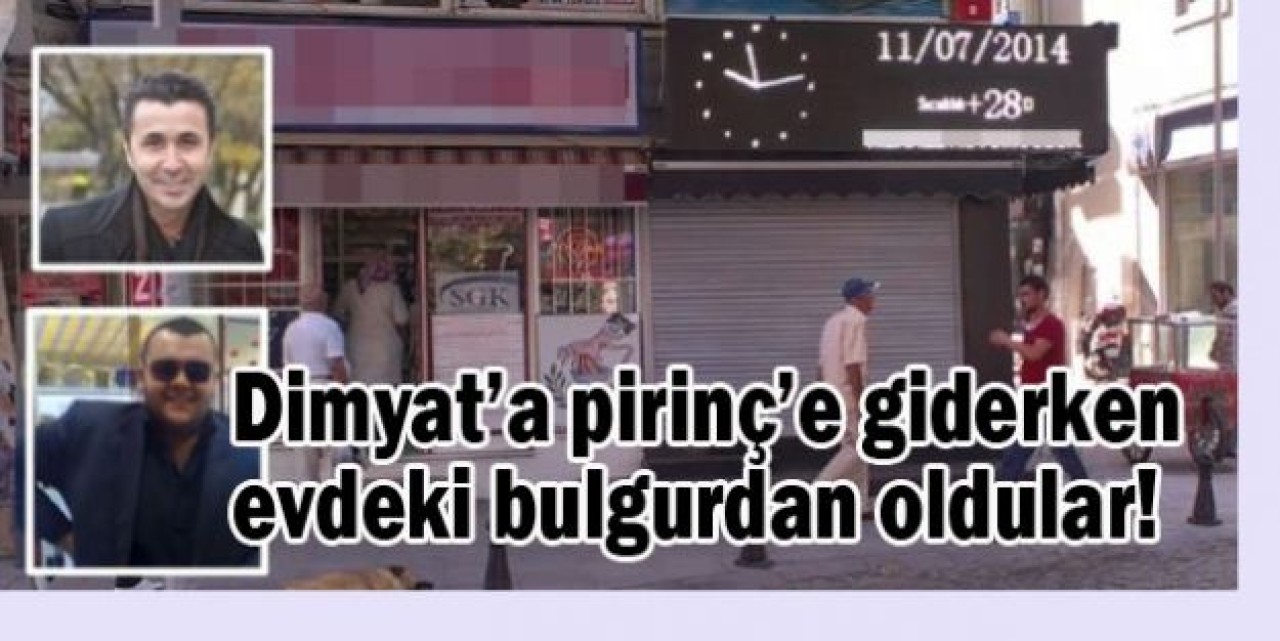 Dimyat’a pirinç’e  giderken evdeki bulgurdan oldular!