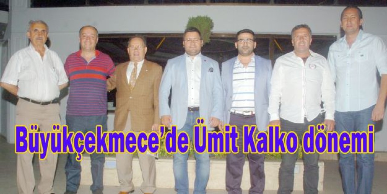 Büyükçekmece’de Ümit Kalko dönemi