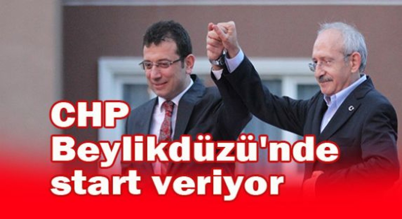 CHP mitingleri Beylikdüzü'nde başlıyor...