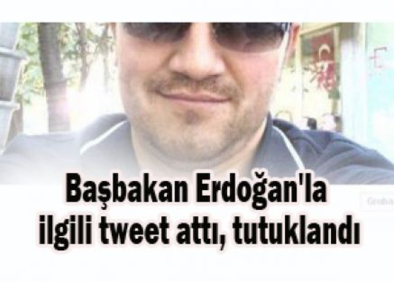Başbakan Erdoğan'la ilgili tweet attı, tutuklandı