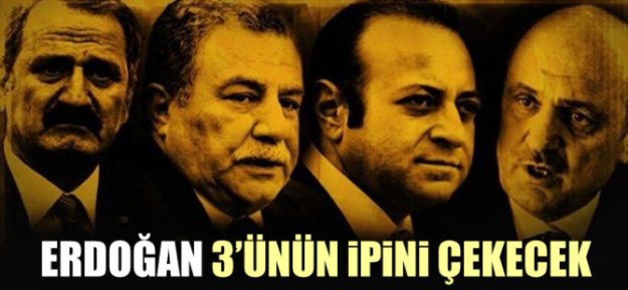 Erdoğan 3 eski Bakan'ın ipini çekecek!
