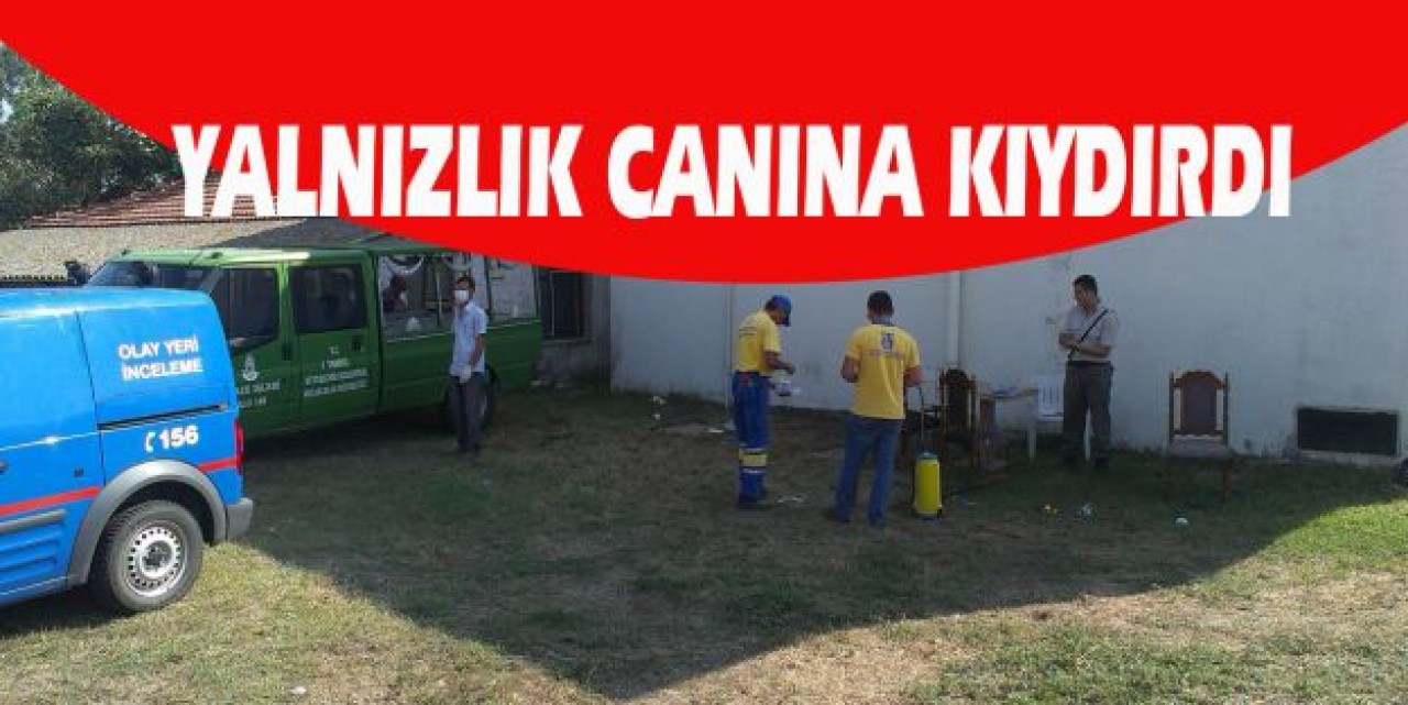 YALNIZLIK CANINA KIYDIRDI
