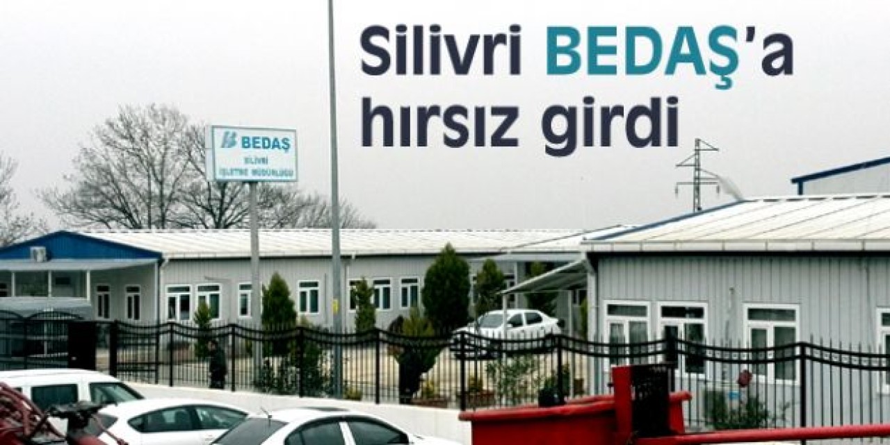Silivride BEDAŞ'a hırsız şoku