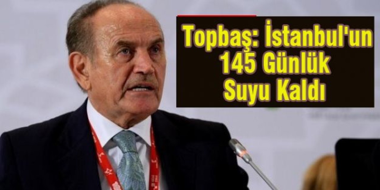 Topbaş: İstanbul'un 145 Günlük Suyu Kaldı