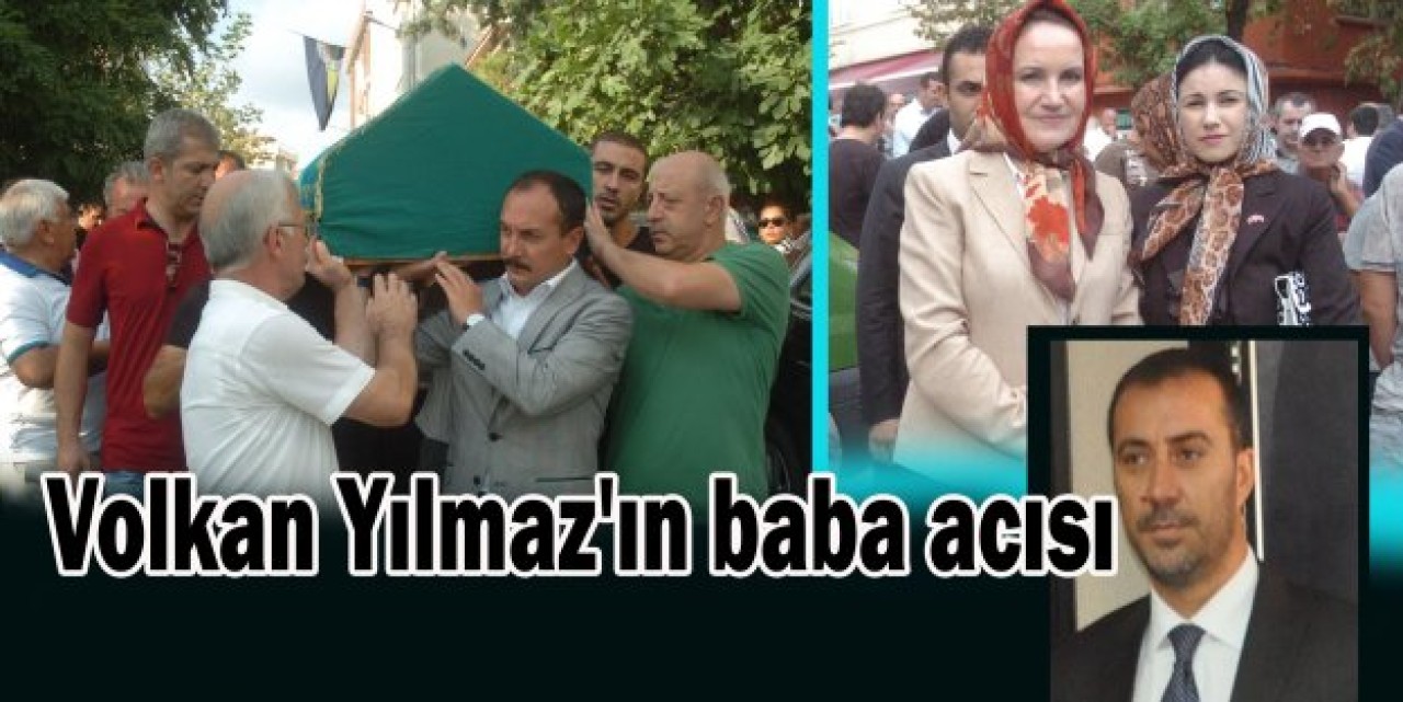 Volkan Yılmaz'ın baba acısı
