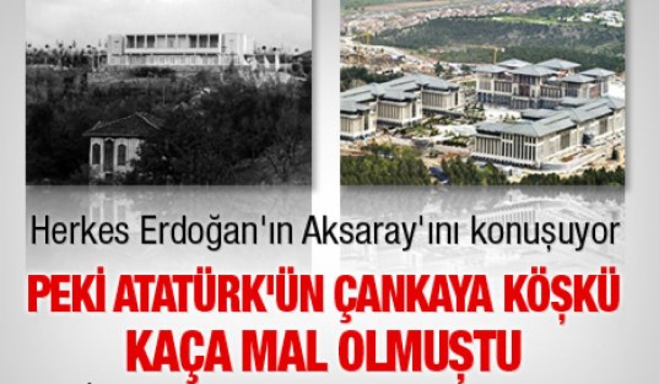 Peki Atatürk'ün Çankaya Köşkü kaça mal olmuştu