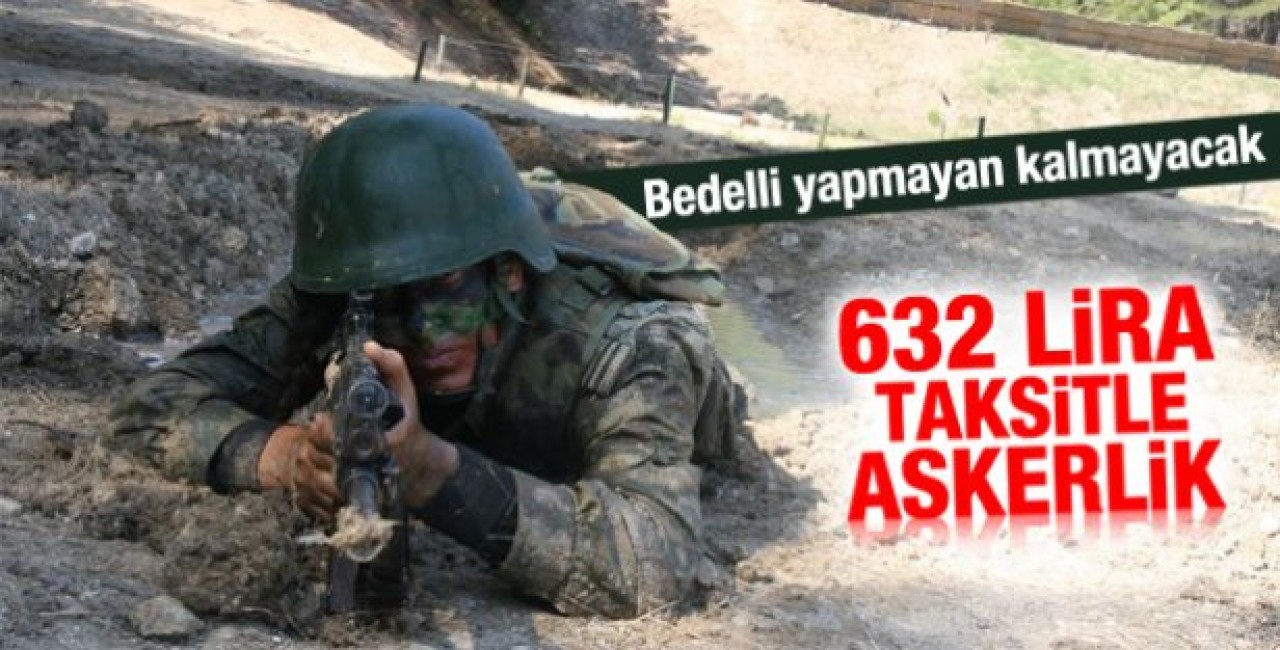 Bedelli kredisiyle 632 lira taksitle askerlik