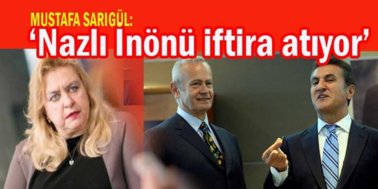 Mustafa Sarıgül'den Nazlı İnönü'ye cevap