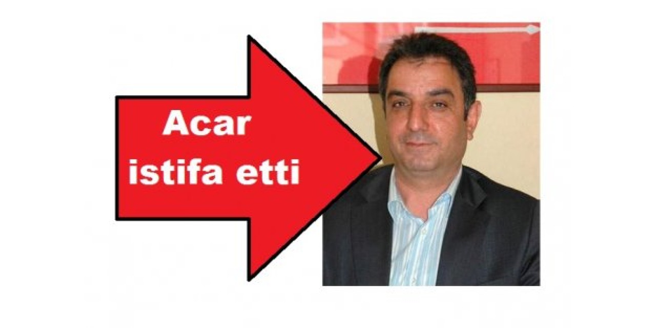Bayram Acar istifa etti