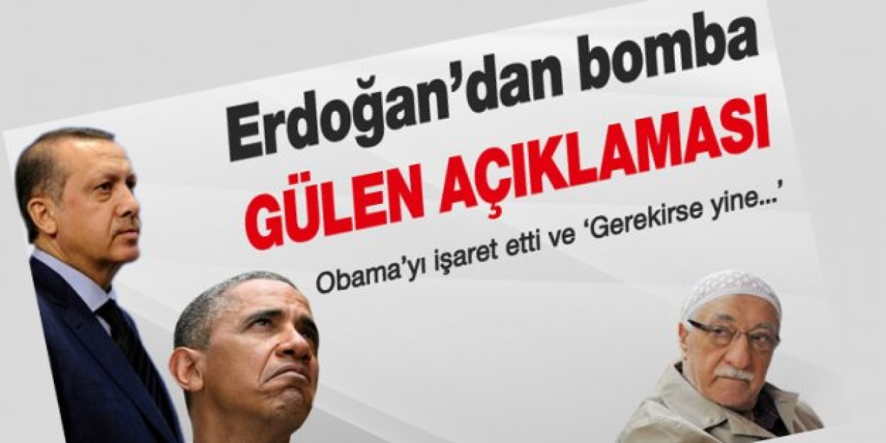 ''Fethullah Gülen için gerekirse Obama ile yine görüşürüm''