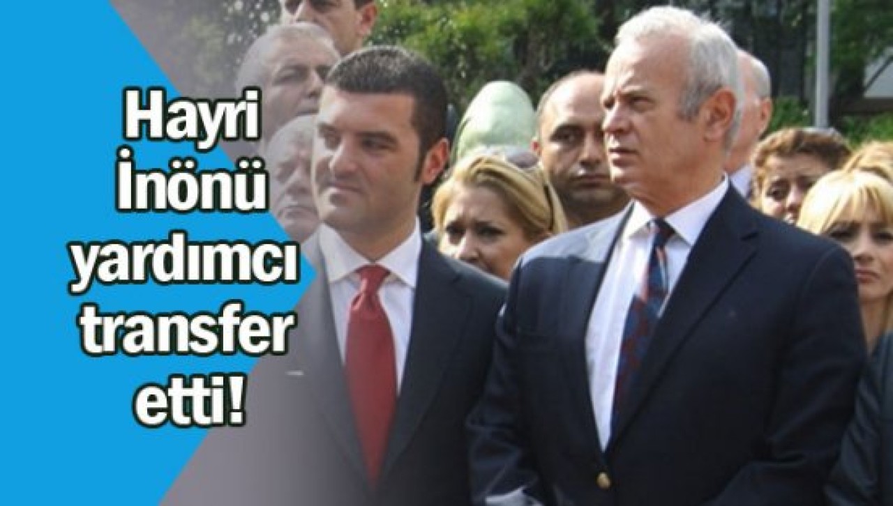 Hayri İnönü yardımcı transfer etti!