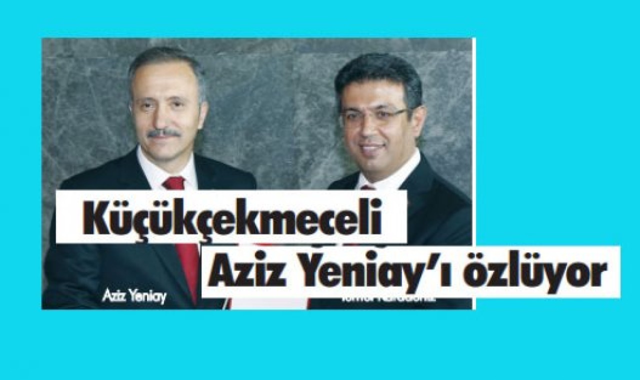 Küçükçekmeceli Aziz Yeniay’ı özlüyor