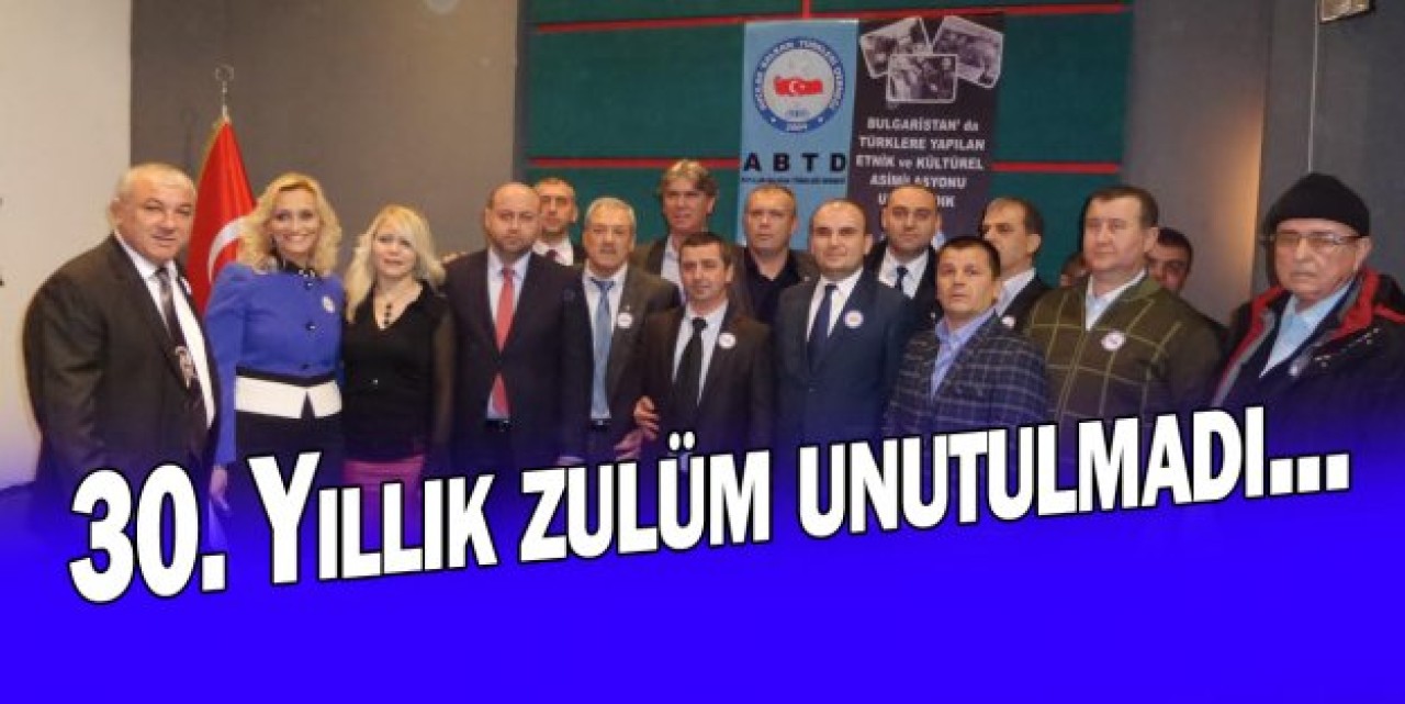 Bulgaristan Türkleri 30. Yıllık zulmü unutulmadı...