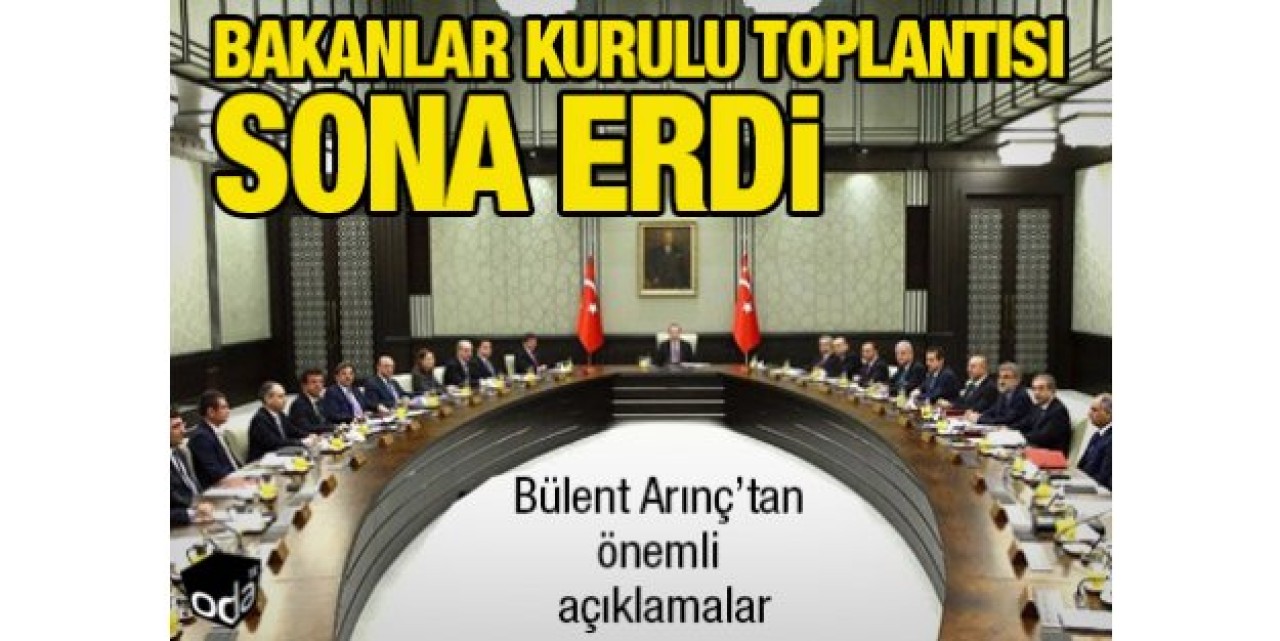 Bakanlar Kurulu toplantısı sona erdi