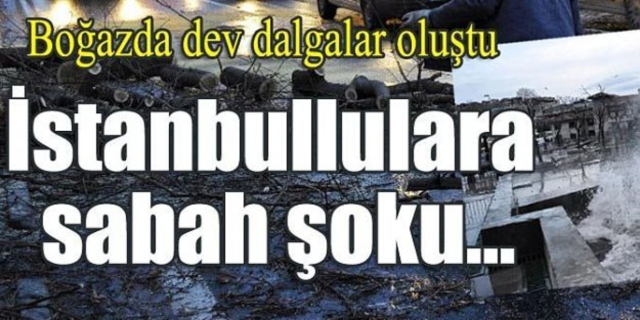 İstanbul'u lodos vurdu!