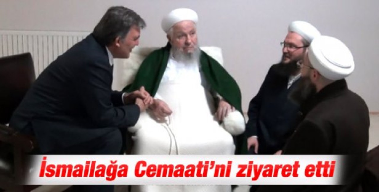 Abdullah Gül'den İsmailağa Cemaati'ne ziyaret