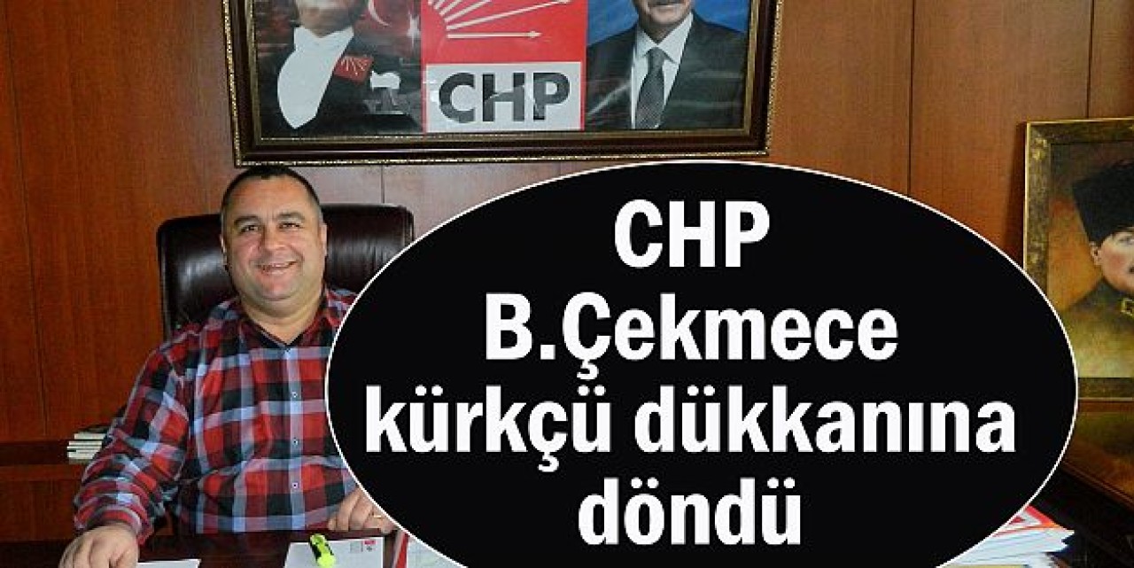 CHP kürkçü dükkanına döndü