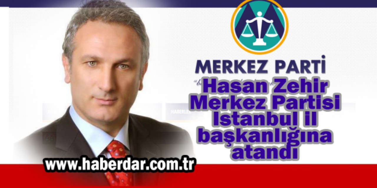 Hasan Zehir Merkez Partisi il başkanlığına atandı