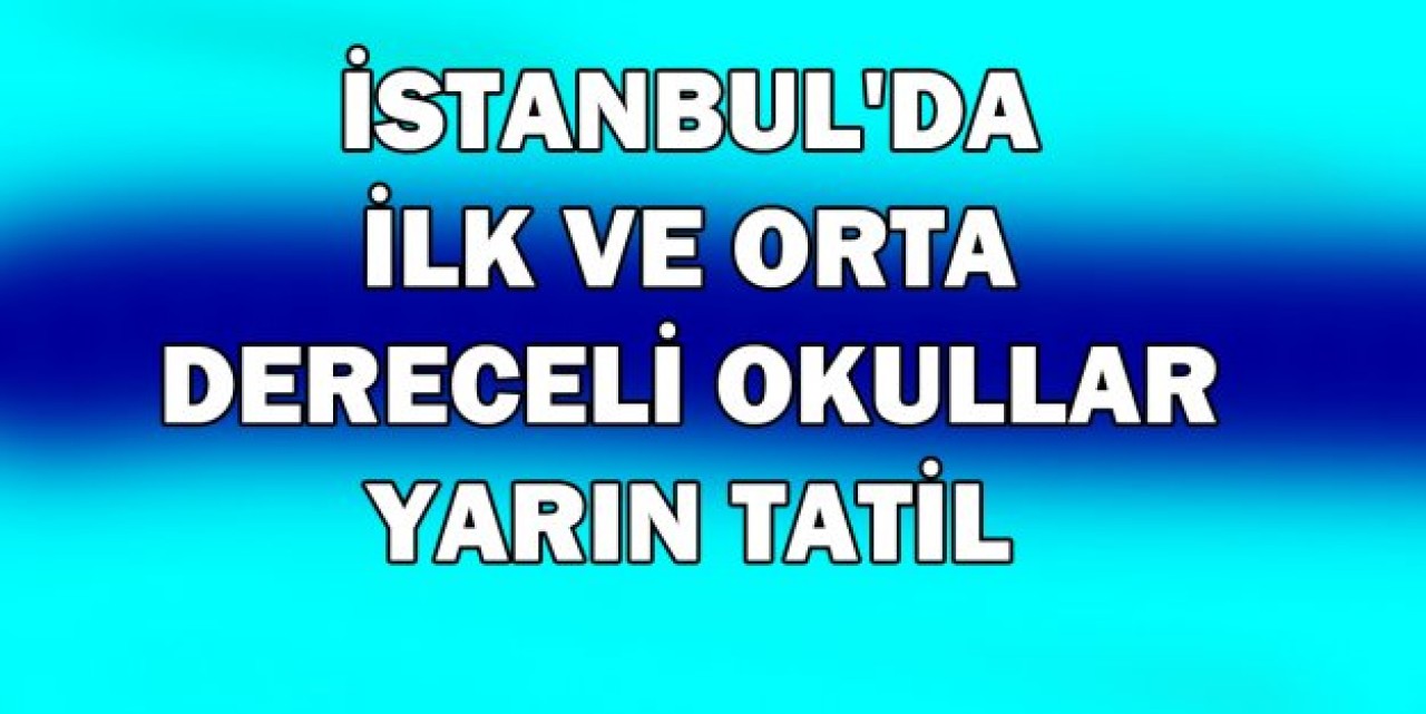 İstanbul'da okullar 1 gün tatil