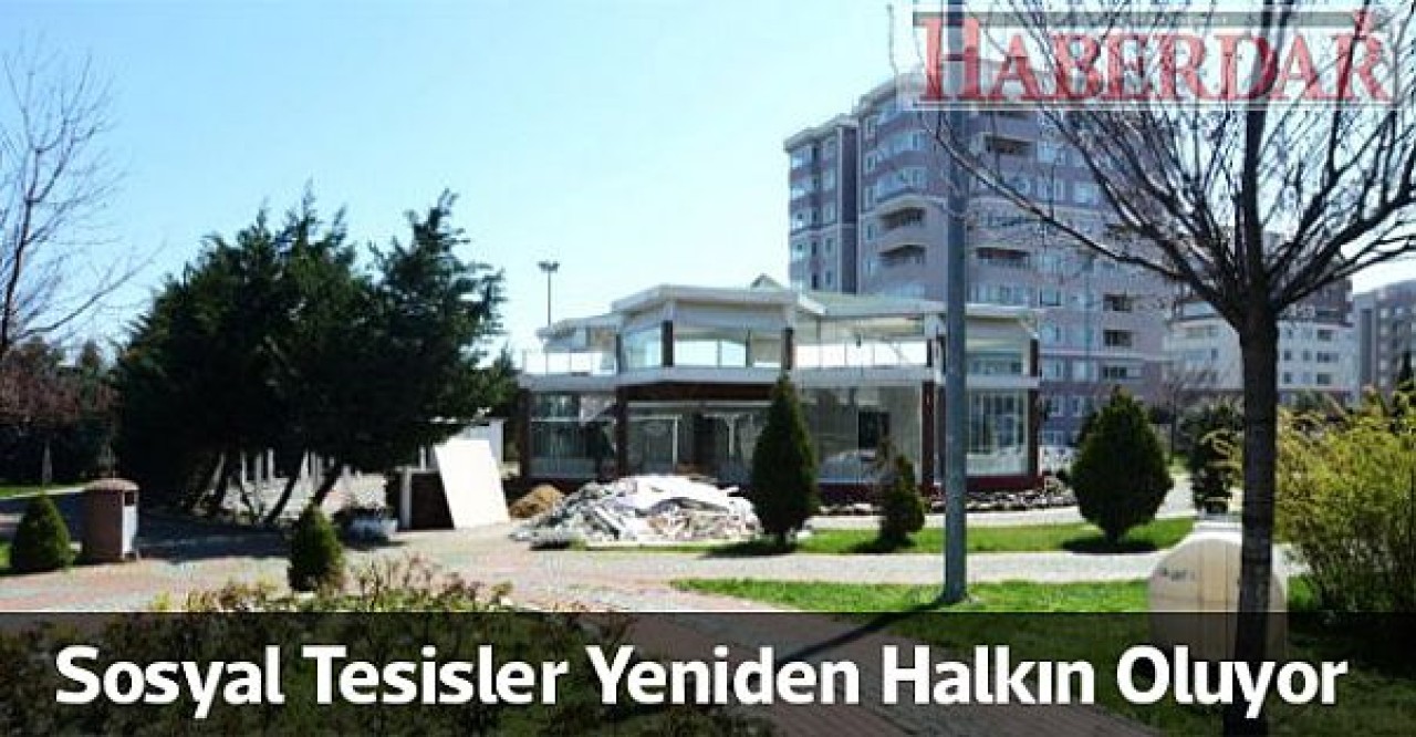 Sosyal Tesisler Yeniden Halkın Oluyor