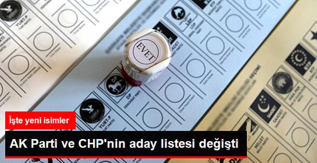 AK Parti ve CHPnin Aday Listesi Değişti
