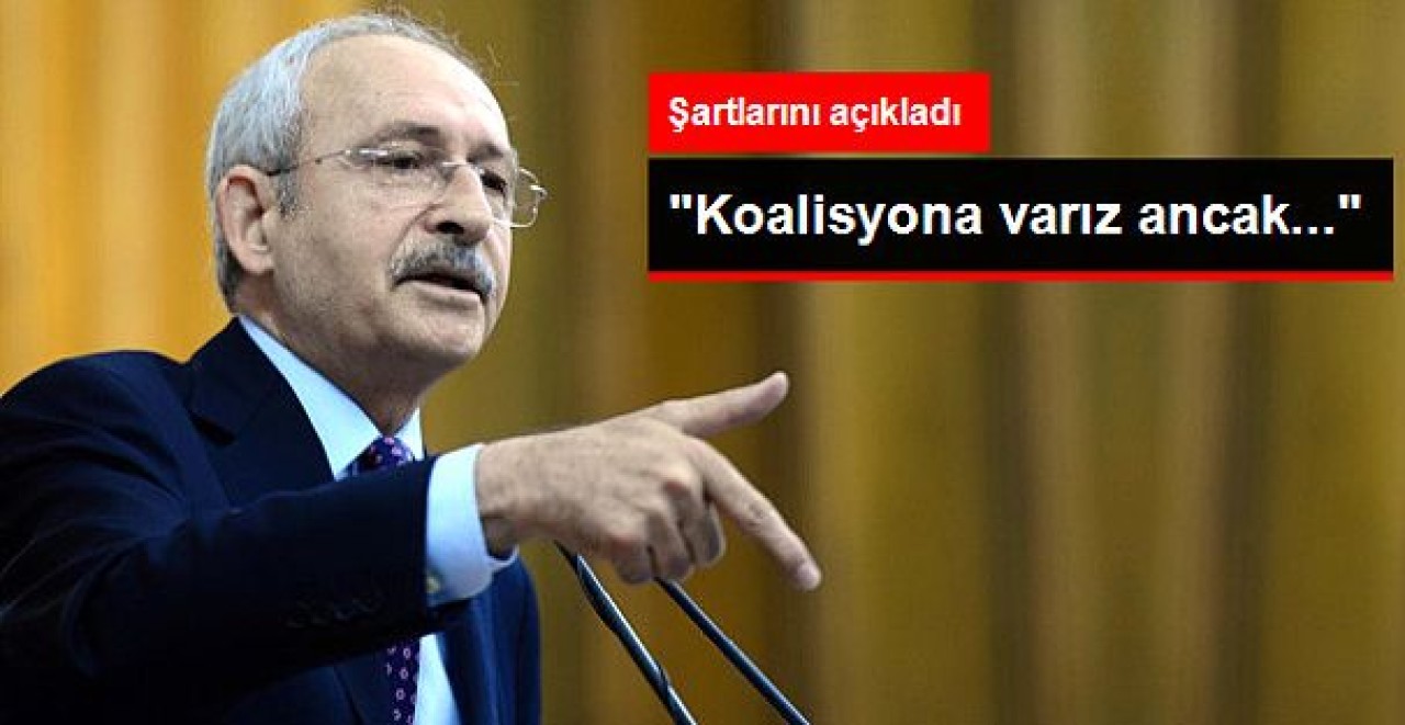 Kılıçdaroğlu &quot;Koalisyon Kurabiliriz&quot; Dedi, Şartlarını Açıkladı