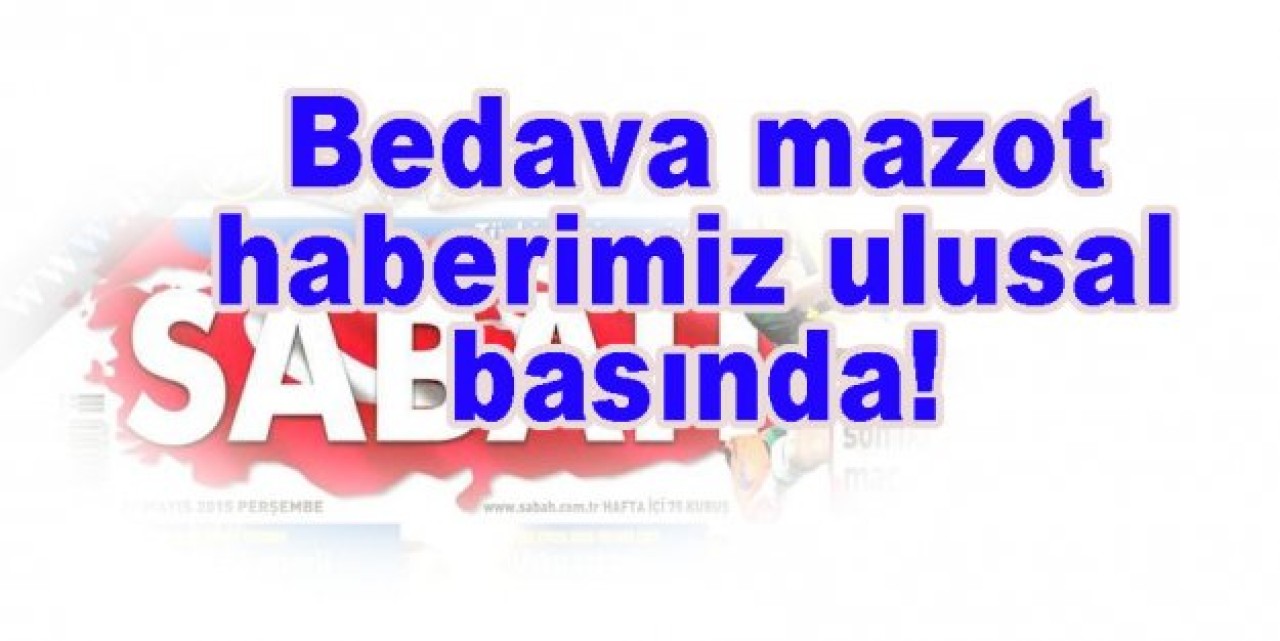 Bedava mazot haberimiz ulusal basında!