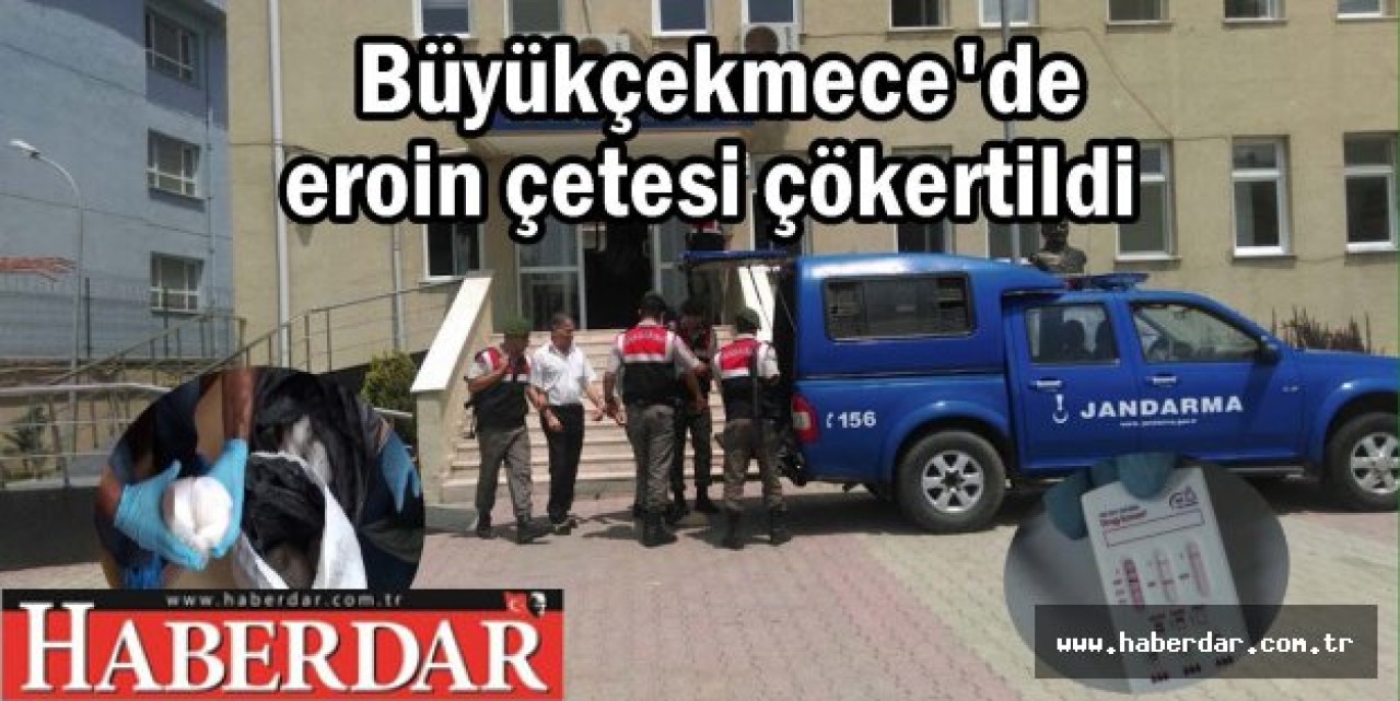 Büyükçekmecede eroin çetesi çökertildi