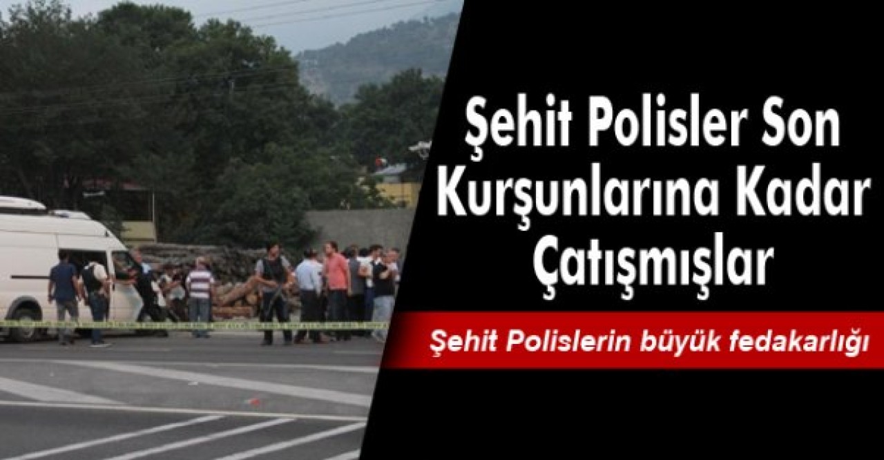 Şehit Polisler Son Kurşunlarına Kadar Çatışmışlar