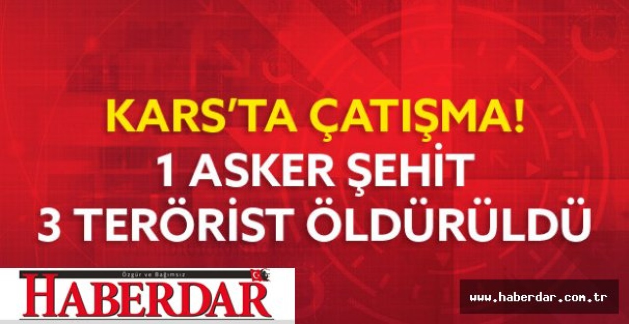Karsta Çatışma! 1 Asker Şehit Oldu...