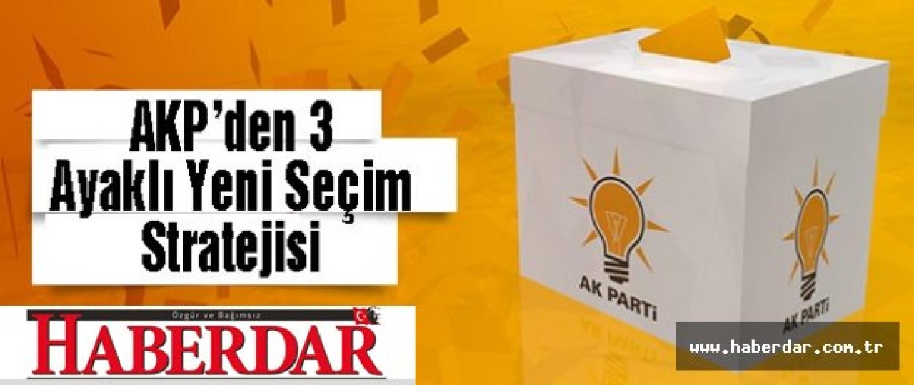 AK Partiden 3 Ayaklı Yeni Seçim Stratejisi