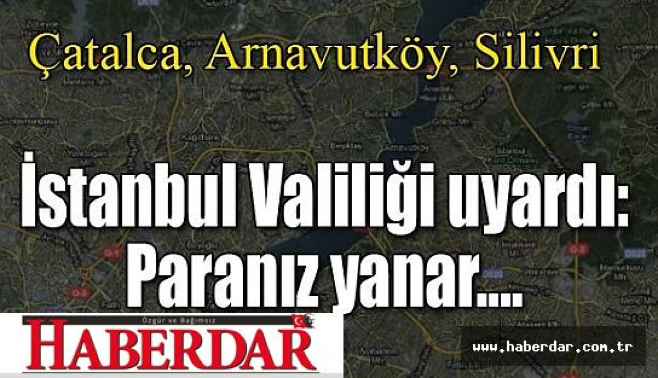 İstanbul Valiliği: Tüm paralarınız yanar