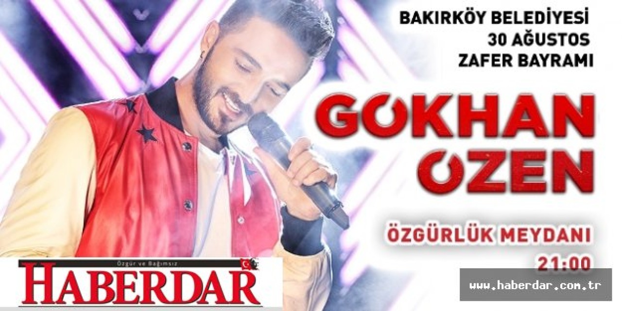 GÖKHAN ÖZEN, 30 AĞUSTOS’TA BAKIRKÖY’DE