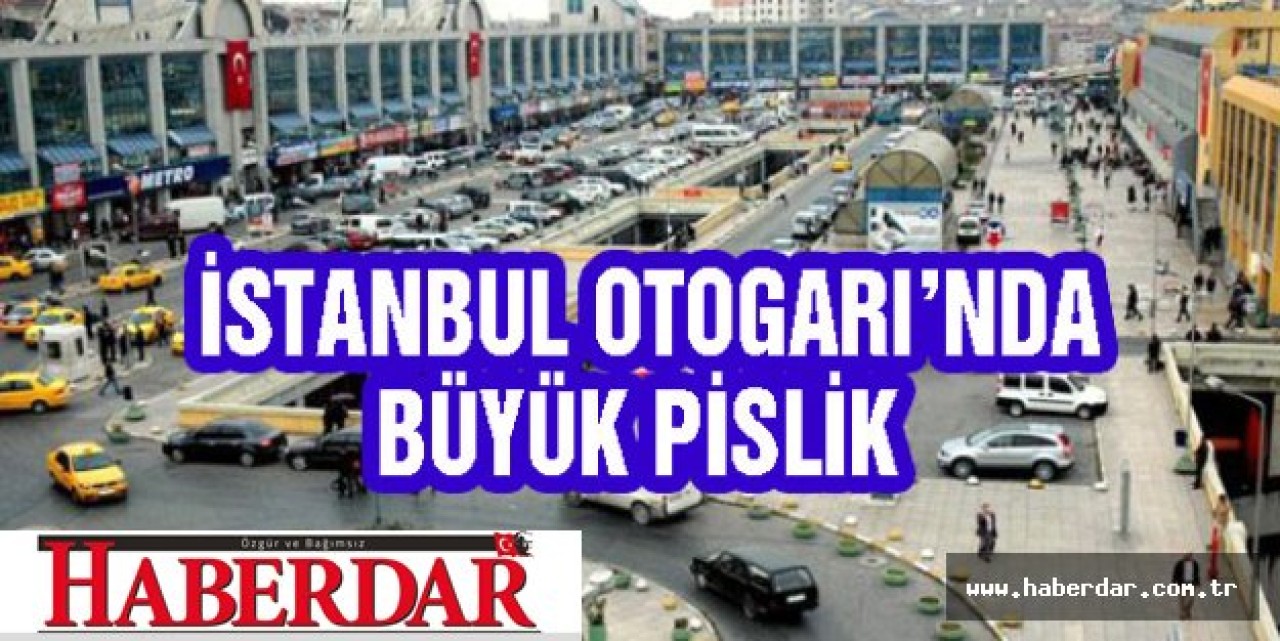İSTANBUL OTOGARINDA BÜYÜK PİSLİK