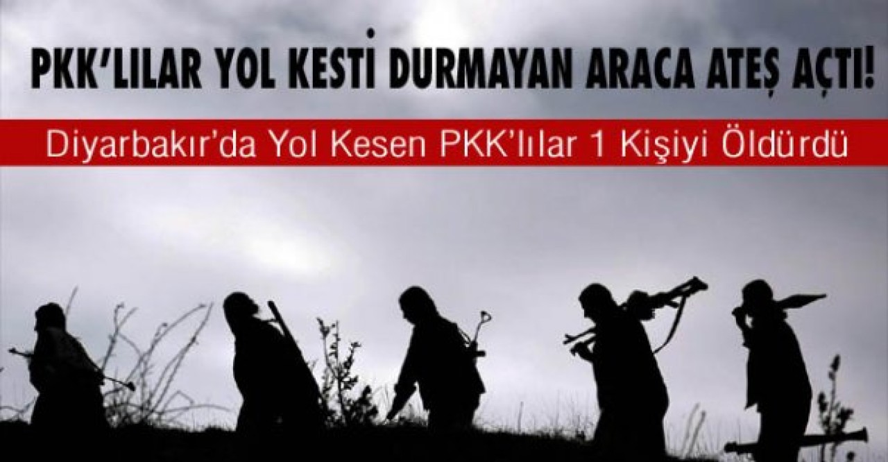Diyarbakırda Yol Kesen PKKlılar 1 Kişiyi Öldürdü