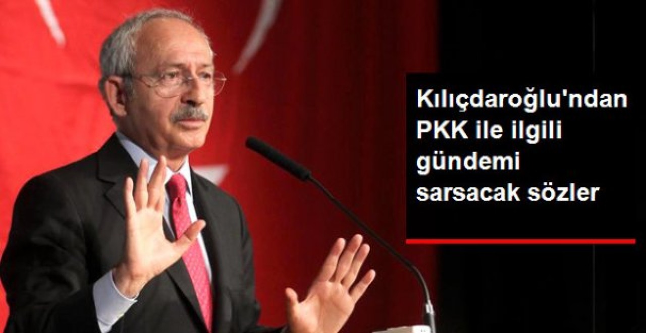 Kılıçdaroğlu: Amaç HDPyi Baraj Altında Bırakmak!