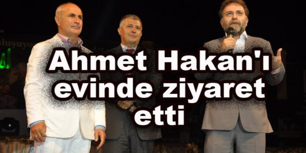 Akgün, Ahmet Hakanı evinde ziyaret etti