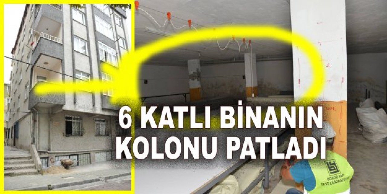 AVCILAR’DA 6 KATLI BİNANIN KOLONU PATLADI