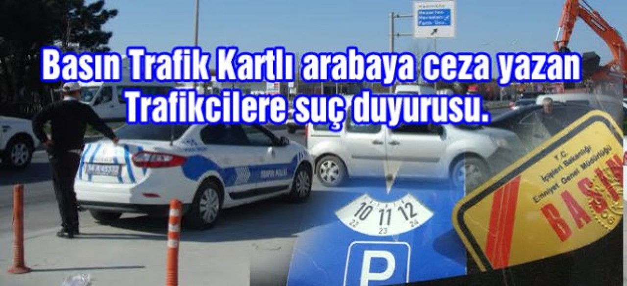 Basın Plakalı arabalara neden ceza yazılmaz ?