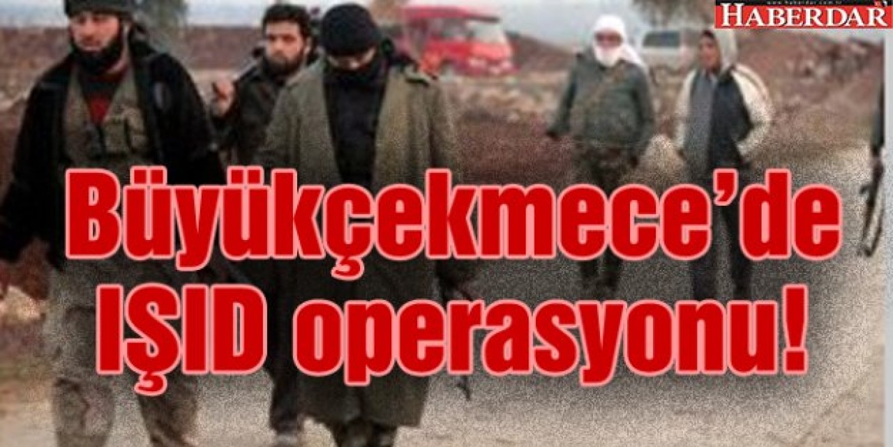 IŞİDin Çeçenistan ve Dağıstan Sorumluları Büyükçekmecede!