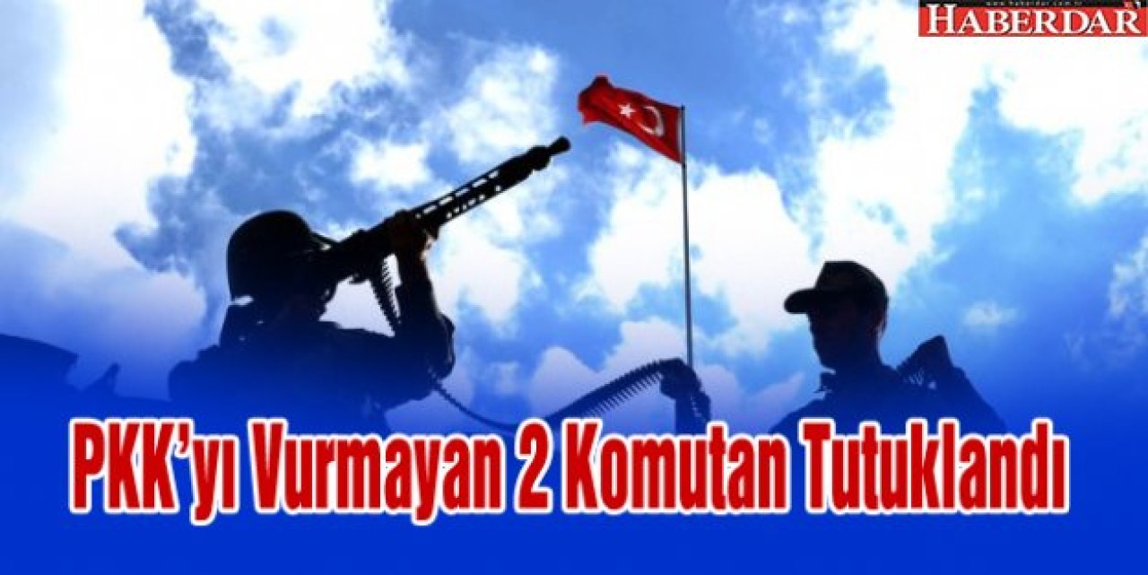 Çok Kayıp Veririz Diye PKKyı Vurmayan 2 Komutan Tutuklandı