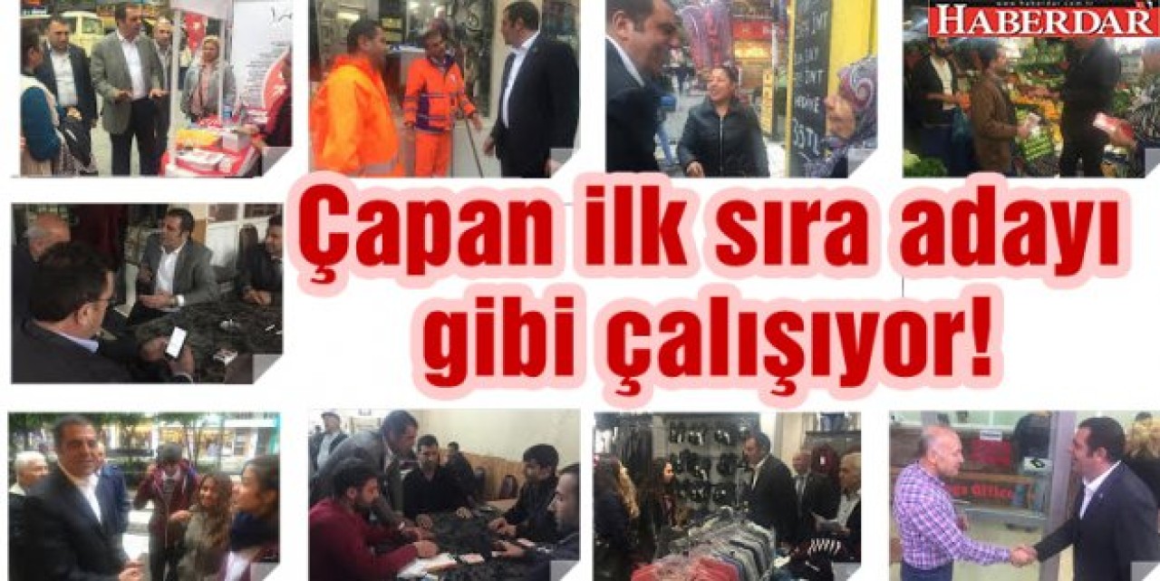 Çapan ilk sıra adayı gibi çalışıyor!