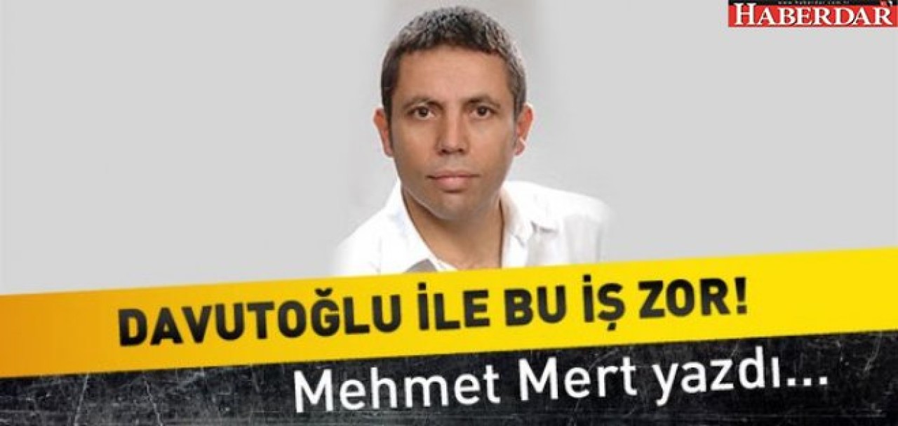 Davutoğlu ile bu iş zor!