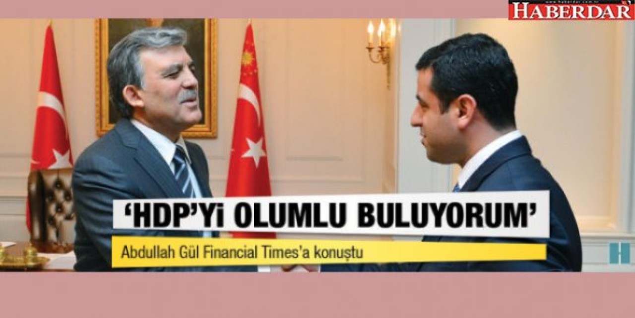 Gül: HDPnin varlığını olumlu buluyorum
