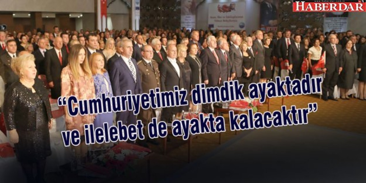 “Cumhuriyetimiz dimdik ayaktadır ve ilelebet de ayakta kalacaktır”