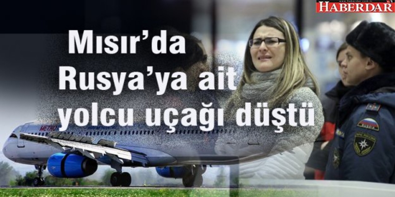 Mısır’da Rusya’ya ait yolcu uçağı düştü