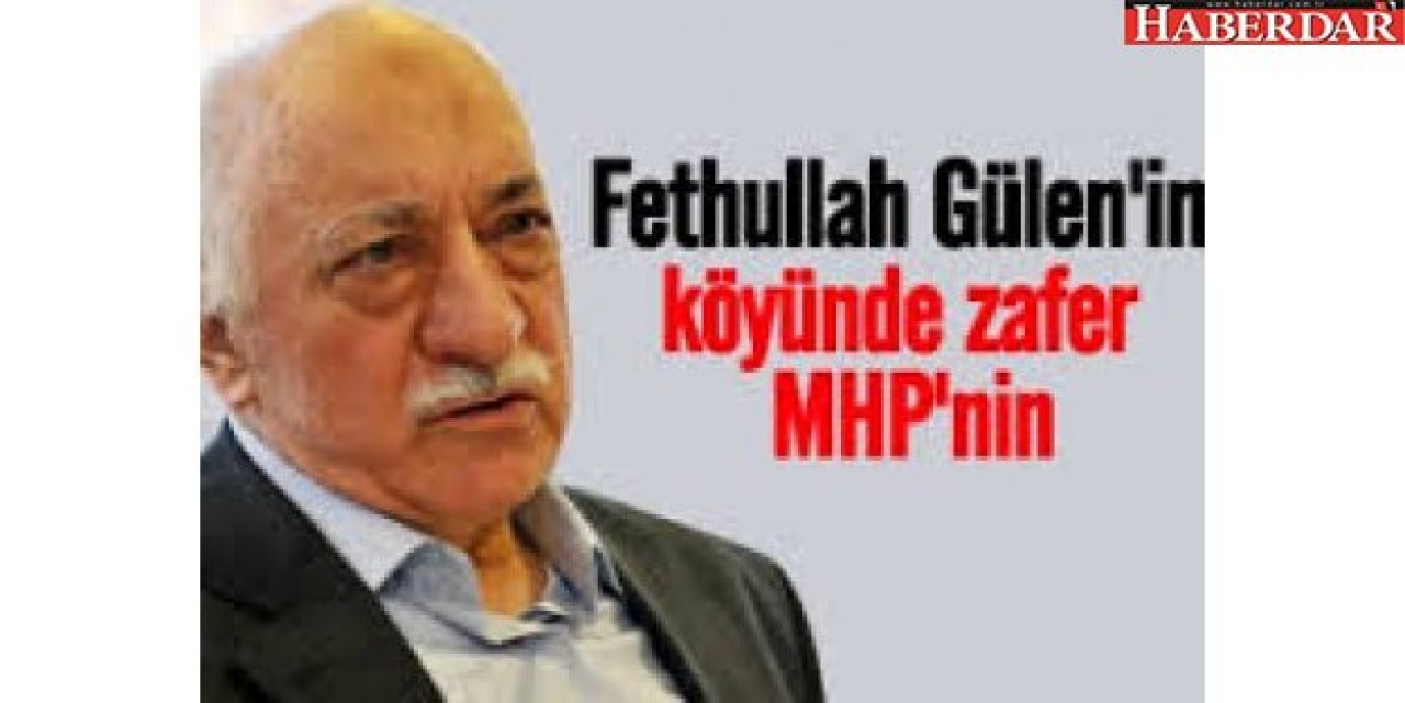 Fethullah Gülen’in köyü MHP dedi
