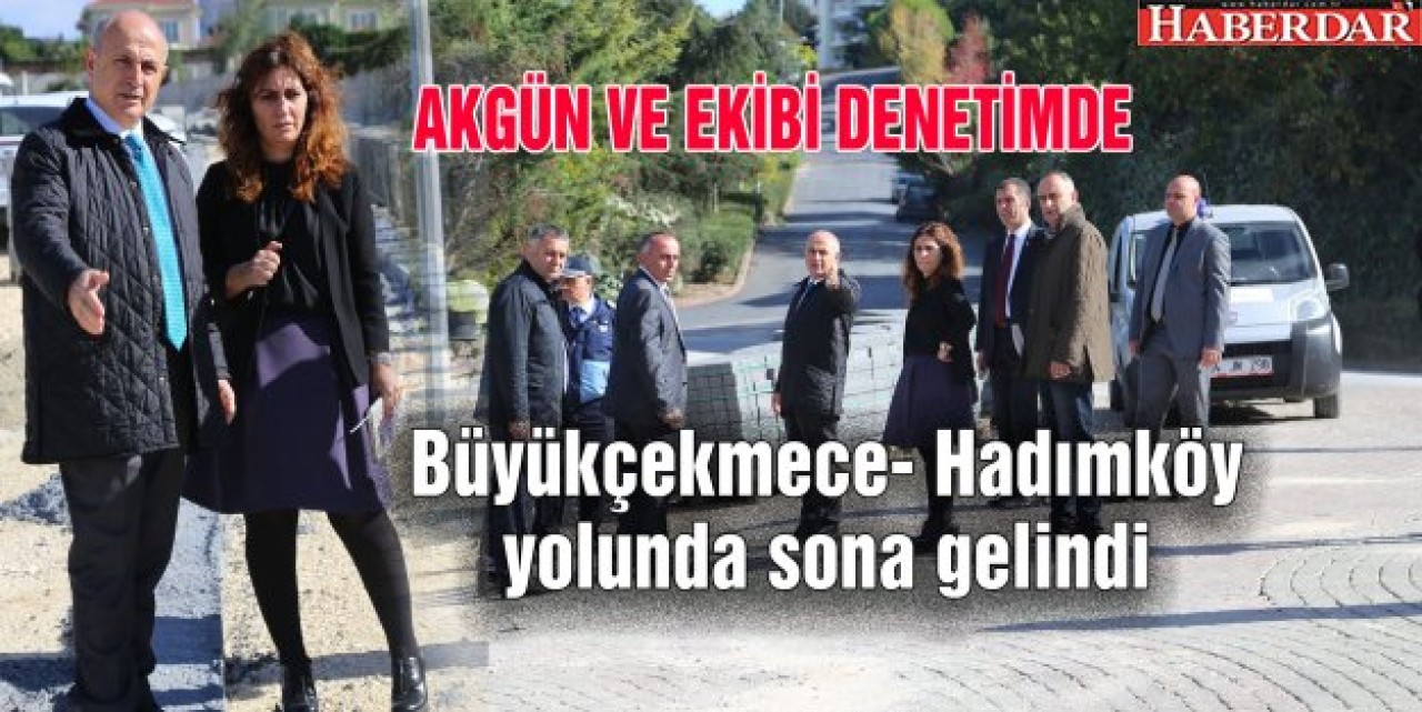 Akgün ve ekibi denetimde!